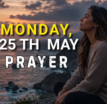 Monday, 25th May Prayer