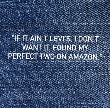Close-up of blue denim texture with white text overlay: If it ain’t Levi’s, I don’t want it. Found m