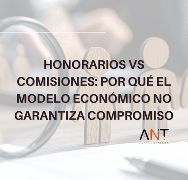 Honorarios vs comisiones: por qué el modelo económico no garantiza compromiso