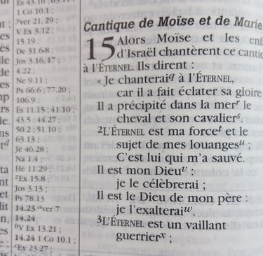 Exode 15 : 1-2 qui dit : Je chanterai à l'Éternel car il a fait éclater sa gloire; ... L'Éternel est