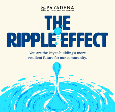 For Pasadena Water and Power, a square image that reads "The Ripple Effect" with a blue water drop.