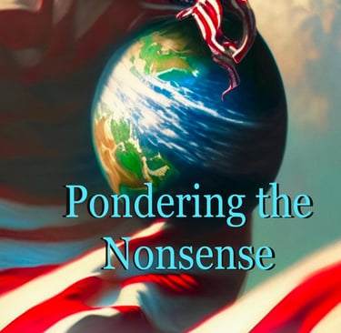 Pondering the Nonsense: Quiet Insights in an Outrageous Age