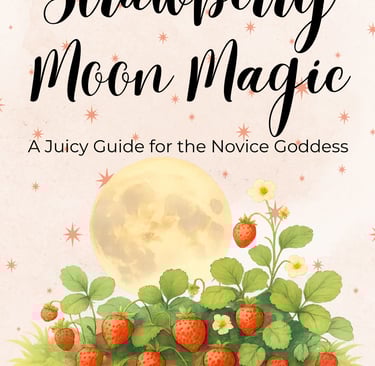 moon magic: a juicy guide for the novice goddess spellboundandstunning.com full moon & strawberries