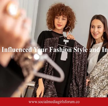 who influenced your fashion style and interest