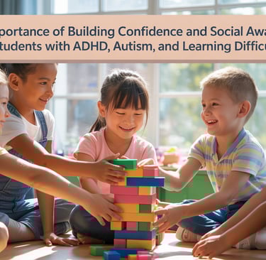 The Importance of Building Confidence and Social Awareness for Students with ADHD, Autism, and Learn