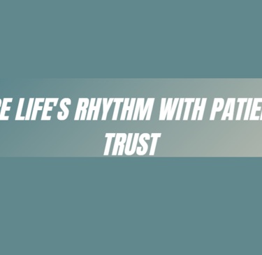 Embrace Life's Rhythm with Patience and Trust