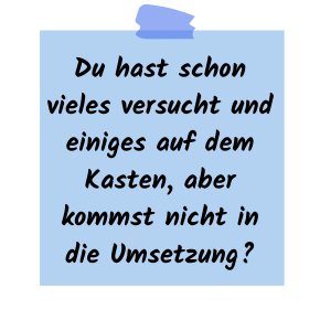Post-it: Du hast schon vieles versucht, aber kommst nicht in die Umsetzung?