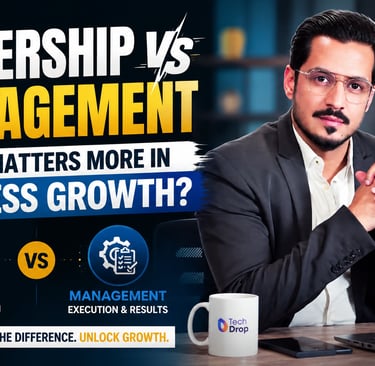Leadership vs Management: What Matters More in Business Growth?