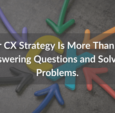 Arrows pointing to a cx strategy and methodology.