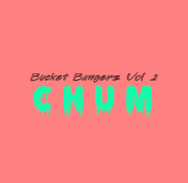 Image of cover art for chum.'s Bucket Bangerz 002 Soundcloud mix out now!