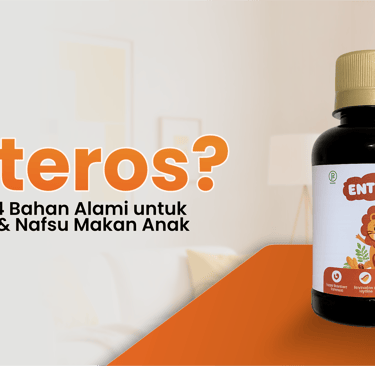 Enteros Manfaat 4 Bahan Alami untuk Imunitas & Nafsu Makan Anak