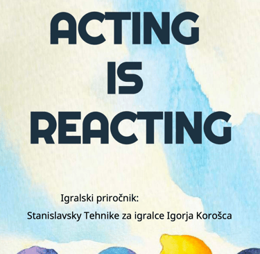 Acting is Reacting