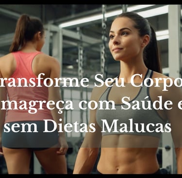 transforme seu corpo: Emagreca com saúde e sem dietas malucas