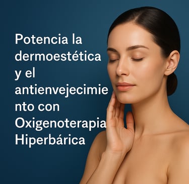 La belleza también respira: con Oxigenoterapia Hiperbárica