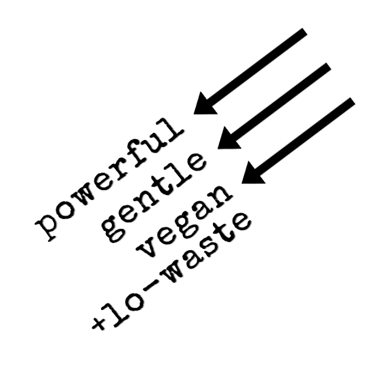 3 black arrows pointed downward at: powerful, gentle, and vegan + lo-waste