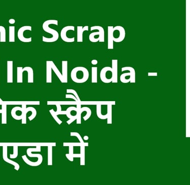 Electronic Scrap Dealers In Noida - इलेक्ट्रॉनिक स्क्रैप डीलर नोएडा में