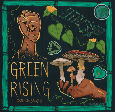 An illustration of a fist rising from roots, a hand holding mushrooms, vines, text says, 'green rising, Wren James'.