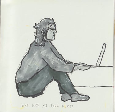 Marker drawing of a person with messy hair, hunched over a laptop, text 'why does my back hurt'.