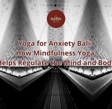 Yoga for Anxiety Bali: How Mindfulness Yoga Helps Regulate the Mind and Body