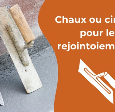 Chaux ou ciment pour le rejointoiement ?