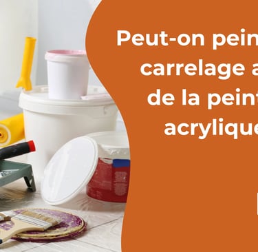 Peut-on peindre du carrelage avec de la peinture acrylique ?