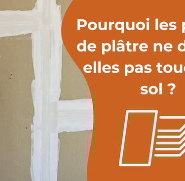 Pourquoi les plaques de plâtre ne doivent-elles pas toucher le sol ? 