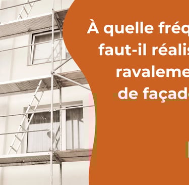 À quelle fréquence faut-il réaliser le ravalement de façade ?