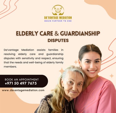 Navigating Elderly Care and Guardianship Disputes: How Da’Vantage Mediation Provides Compassionate R