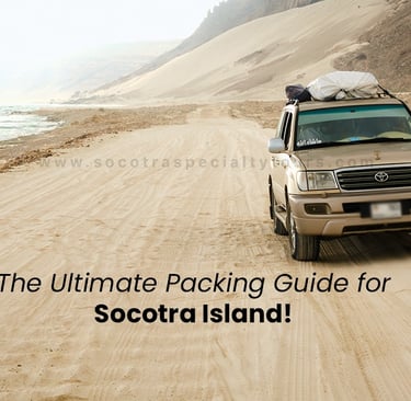 The Ultimate Packing Guide for Socotra Island