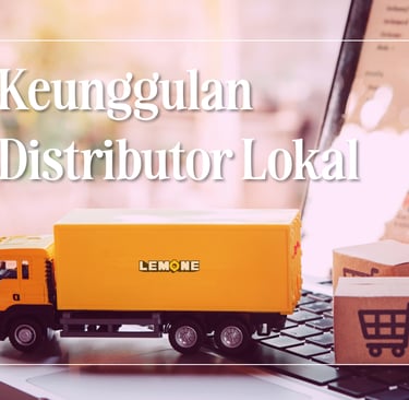 Keunggulan Distributor Lokal - Lemone