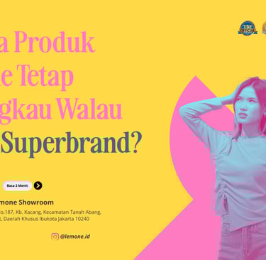 Kenapa Produk Lemone Tetap Terjangkau Walau Sudah Superbrand?