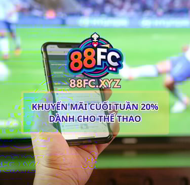 Khuyến Mãi Cuối Tuần 20% Thể Thao Tại Nhà Cái 88FC Uy Tín