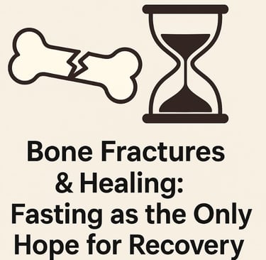 _🦴⏳Bone Fractures and Healing Fasting as the Only Hope for Recovery