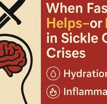 ⚔️🧠 When Fasting Helps—or Hurts—in Sickle Cell Crises  