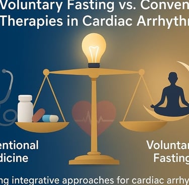 ⚖️ Voluntary Fasting vs. Conventional Therapies in Cardiac Arrhythmias 