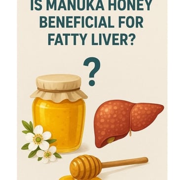 🍯 Is Manuka Honey Beneficial for Fatty Liver?