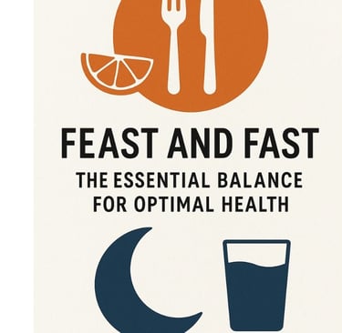 🍽️🌙 Feast and Fast: The Essential Balance for Optimal Health