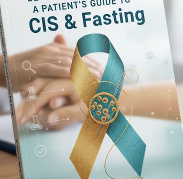 🎗️🧵 Detection to Decision A Patient’s Guide to CIS & Fasting
