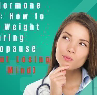 The Hormone Reset: How to Lose Weight During Menopause (Without Losing Your Mind)
