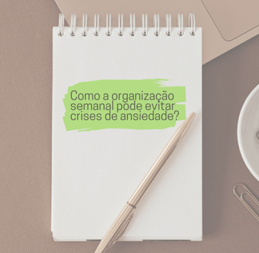 Como a organização e planejamento podem evitar a ansiedade