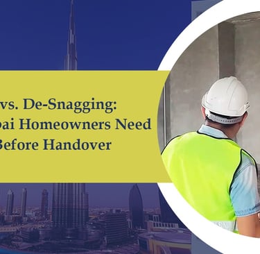 Snagging vs. de-snagging guide for UAE homeowners