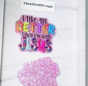 A flatback acrylic inspirational message I like me better when I'm with Jesus