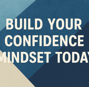 Build Your Confidence Mindset Today