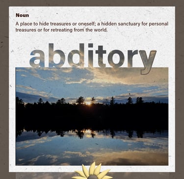 abditory (noun) a place to hide treasures or oneself, a hidden sancturary