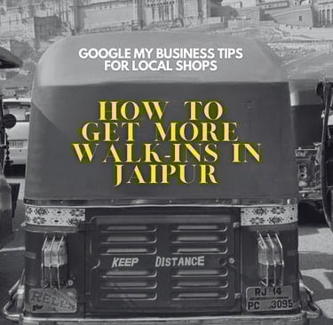 How to Get More Walk-ins in Jaipur with Google My Business Optimization