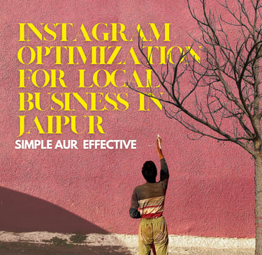 Instagram Optimization for Local Business in Jaipur – Simple aur Effective