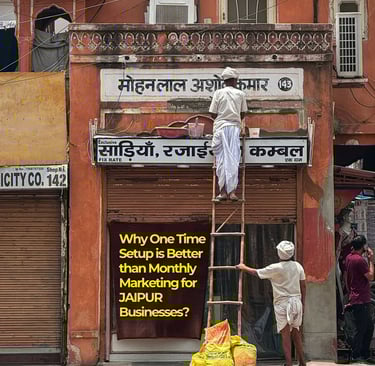Why One Time Setup is Better than Monthly Digital Marketing for Jaipur Businesses