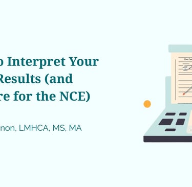 Guide on how to interpret CPCE results and prepare for the NCE by Ryan Shannon.