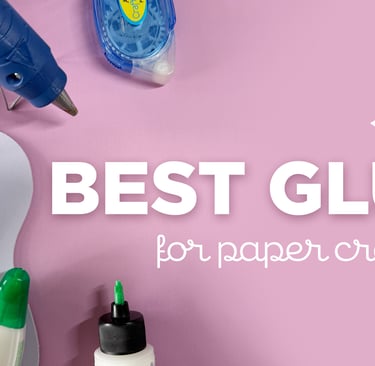Best Glue for Paper Crafting