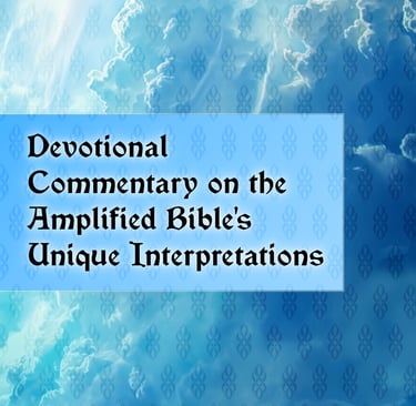 Devotional Commentary on the Amplified Bible's Unique Interpretations